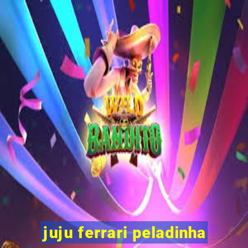 juju ferrari peladinha